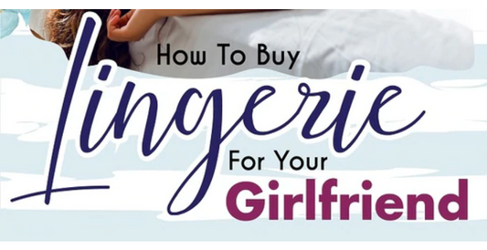 How To Buy Lingerie For Your Girlfriend at LosAngelesLingerie.com